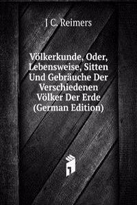 Volkerkunde, Oder, Lebensweise, Sitten Und Gebrauche Der Verschiedenen Volker Der Erde