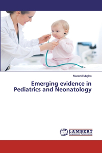 Emerging evidence in Pediatrics and Neonatology