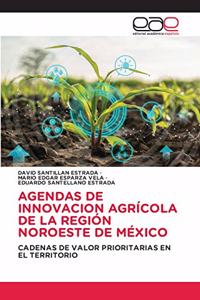 Agendas de Innovacion Agrícola de la Región Noroeste de México