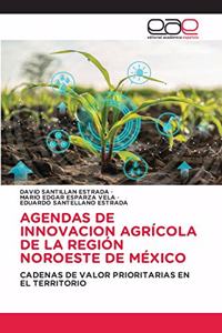 Agendas de Innovacion Agrícola de la Región Noroeste de México