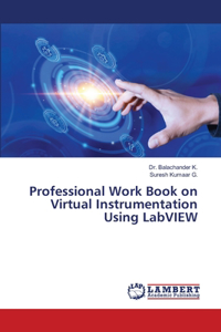 Professional Work Book on Virtual Instrumentation Using LabVIEW