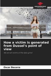 How a victim is generated from Dussel's point of view