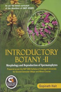 INTRODUCTORY BOTANY - II : Morphology and Reproduction of Spermatophytes : Prepared as per the NEP 2020 Syllabus of Dibrugarh University for Second Semester (Major and Minor) Course.