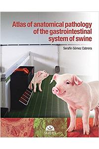 Atlas of anatomical pathology of the gastrointestinal system of swine