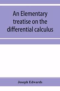 elementary treatise on the differential calculus, with applications and numerous examples