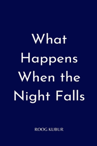 What Happens When the Night Falls