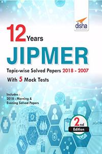 12 year JIPMER Topic-wise Solved Papers (2018-2007) with 5 Mock Tests