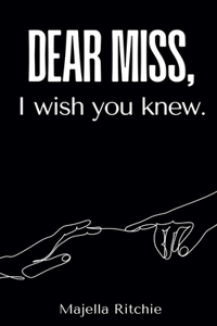 Dear Miss, I Wish You Knew.