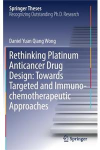 Rethinking Platinum Anticancer Drug Design: Towards Targeted and Immuno-Chemotherapeutic Approaches