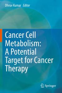 Cancer Cell Metabolism: A Potential Target for Cancer Therapy