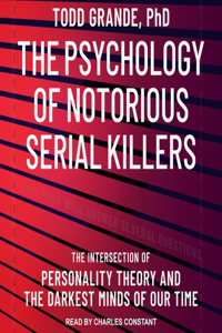Psychology of Notorious Serial Killers Lib/E