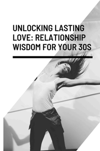 Unlocking Lasting Love Relationship Wisdom for Your 30s