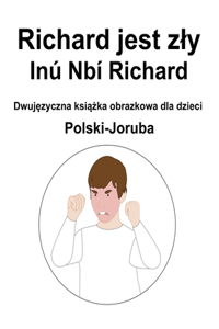 Polski-Joruba Richard jest zly / Inú Nbí Richard Dwuj&#281;zyczna ksi&#261;&#380;ka obrazkowa dla dzieci