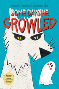 Some Days He Growled: A Picture Book Introduction to the Cycle of Domestic Violence, Bullying, Abuse, and Unhealthy Relationships For Kids, Teens, Adults, Parents, Teache