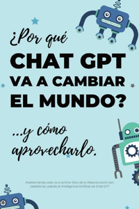 ¿Por qué Chat GPT va a cambiar el mundo?