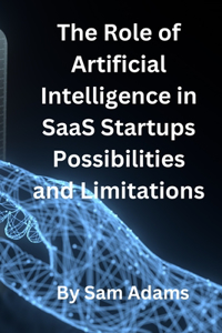 Role of Artificial Intelligence in SaaS Startups Possibilities and Limitations