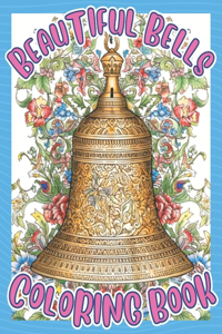 Beautiful Bells Coloring Book: An Adult Coloring Book For Meditation and Relaxation