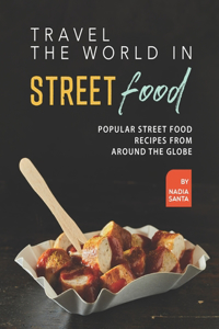 Travel the World in Street Food