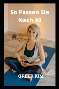 So Passen Sie Nach 40 . An