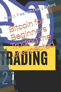 Bitcoin for Beginners Trading the unexpected