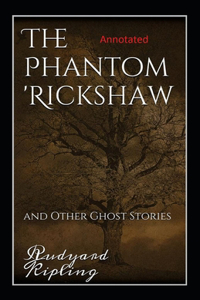 The Phantom Rickshaw and Other Ghost Stories Annotated