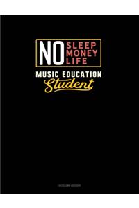 No Sleep. No Money. No Life. Music Education Student