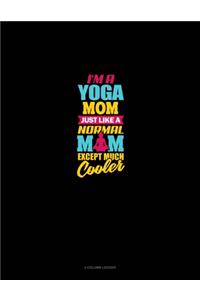 I'm A Yoga Mom Just Like A Normal Mom Except Much Cooler