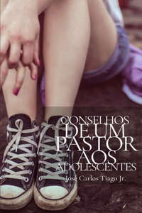 Conselhos de Um Pastor Aos Adolescentes