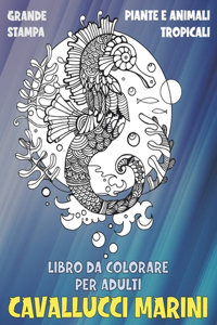 Libro da colorare per adulti - Grande stampa - Piante e Animali tropicali - Cavallucci marini