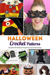 Halloween Crochet Patterns: Adorable DIY Halloween Projects You Can Crochet Today: DIY Home Decor, Halloween Costume Ideas, and More Book