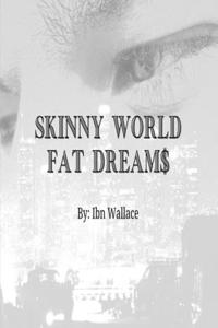 Skinny World Fat Dreams