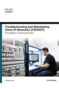 Troubleshooting and Maintaining Cisco IP Networks (Tshoot) Foundation Learning Guide
