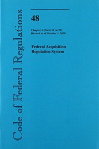 Code of Federal Regulations, Title 48, Federal Acquisition Regulations System, Chapter 1 (PT. 52-99), Revised as of October 1, 2010