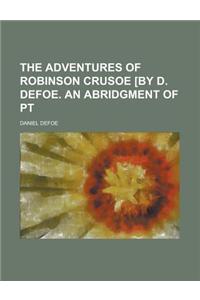 The Adventures of Robinson Crusoe [By D. Defoe. an Abridgment of PT