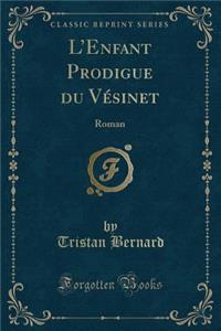 L'Enfant Prodigue Du VÃ©sinet: Roman (Classic Reprint)