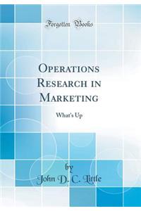 Operations Research in Marketing: What's Up (Classic Reprint)