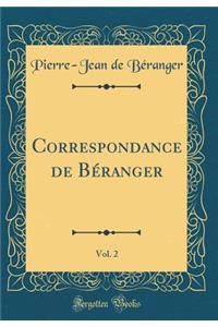 Correspondance de Bï¿½ranger, Vol. 2 (Classic Reprint)