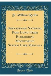 Shenandoah National Park Long-Term Ecological Monitoring System User Manuals (Classic Reprint)