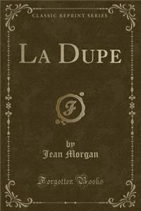 La Dupe (Classic Reprint)