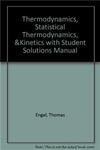 Thermodynamics, Statistical Thermodynamics, & Kinetics with Student Solutions Manual