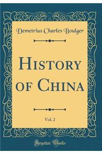 History of China, Vol. 2 (Classic Reprint)