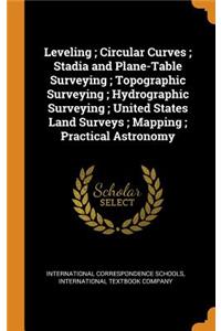 Leveling; Circular Curves; Stadia and Plane-Table Surveying; Topographic Surveying; Hydrographic Surveying; United States Land Surveys; Mapping; Practical Astronomy