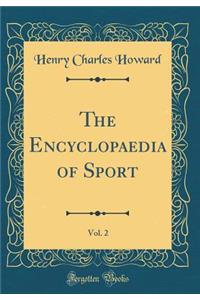 The Encyclopaedia of Sport, Vol. 2 (Classic Reprint)