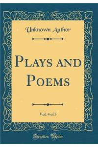 Plays and Poems, Vol. 4 of 5 (Classic Reprint)