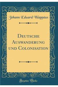 Deutsche Auswanderung und Colonisation (Classic Reprint)