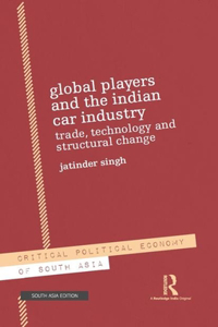 Global Players and the Indian Car Industry: Trade, Technology and Structural Change