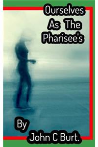 Ourselves As The Pharisee's .
