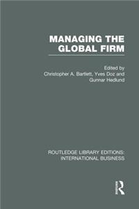 Managing the Global Firm (RLE International Business)