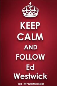 Keep Calm and Follow Ed Westwick 2018-2019 Supreme Planner