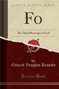 Fo: The Third Messenger of God (Classic Reprint)